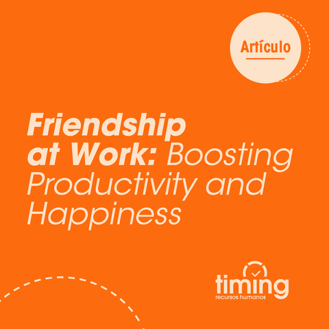 Friendship at Work: Boosting Productivity and Hapiness